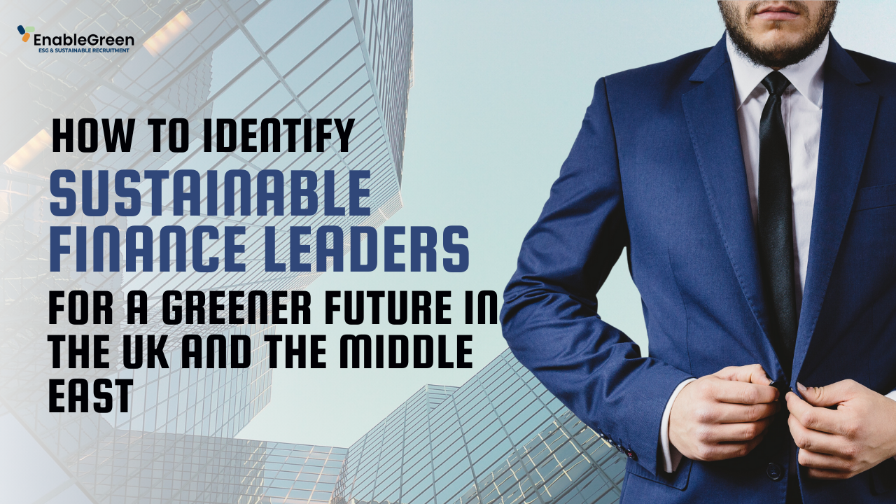rise of sustainable finance how to identify leaders for uk and middle east
